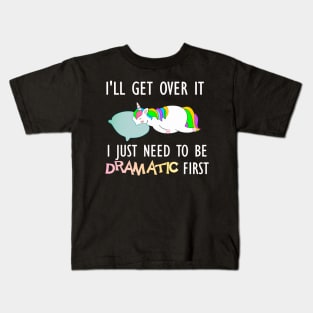 I'll get over it I just need to be dramatic drama queen unicorn gift Kids T-Shirt
